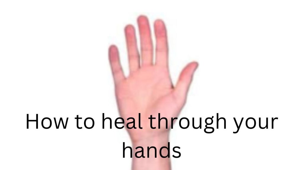 how to heal through your hands